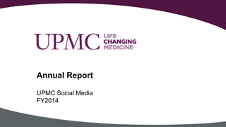 UPMC Social Media
FY2014
Annual Report
 