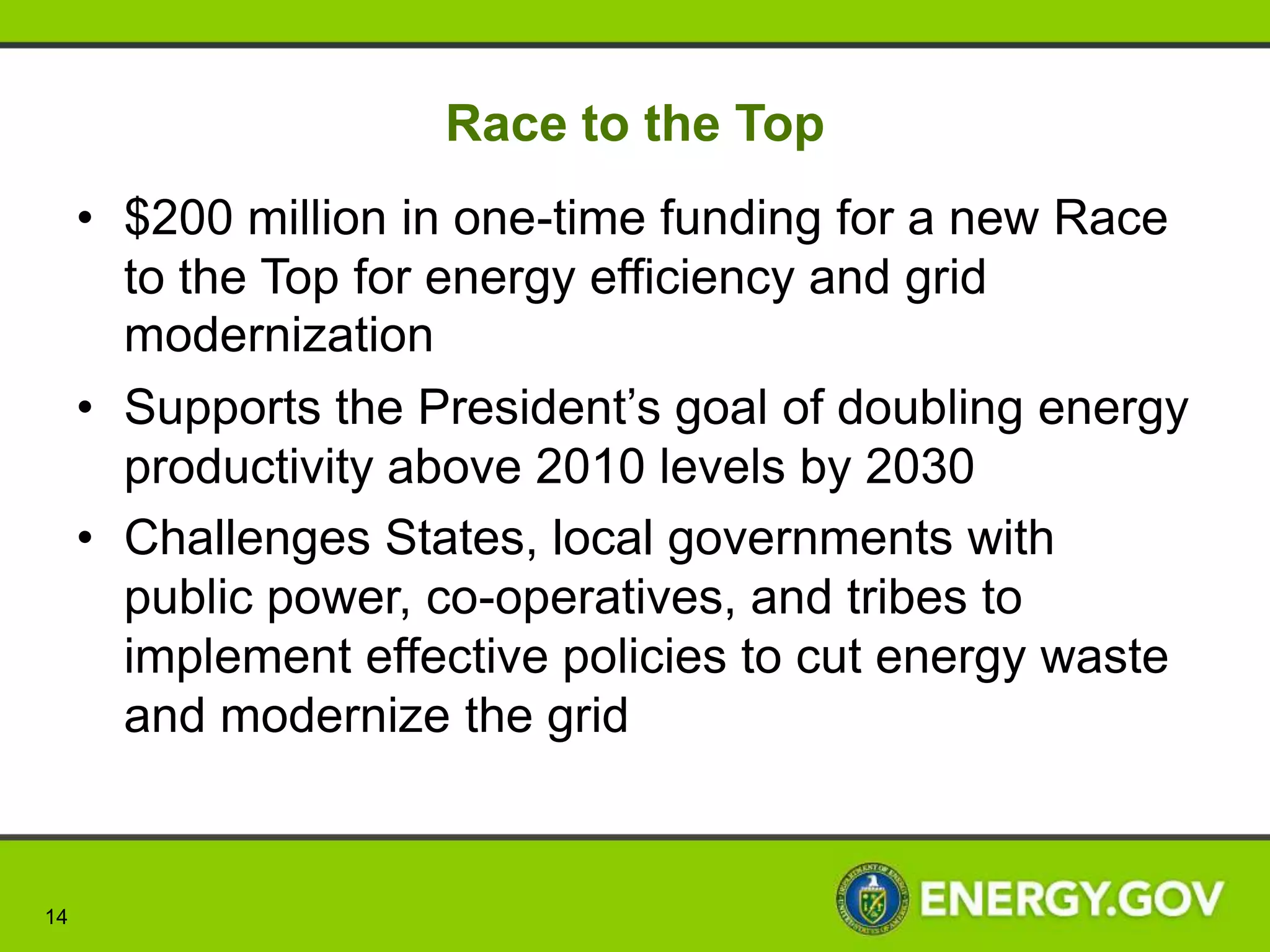 Enhancing American Manufacturing
                                                             “Our first priority is
                                                             making America a
• DOE’s Clean Energy                                         magnet for new jobs and
  Manufacturing Initiative                                   manufacturing.”
      • Improve U.S. competitiveness                         - President Obama, State
        in clean energy manufacturing                        of the Union, 2013
      • Strengthen U.S.
        competitiveness through
        increased energy productivity

• Clean Energy Manufacturing
  Innovation Institute

Since 2005, DOE has invested in the wind energy sector. Between 2005 and
2011, the U.S. wind market grew from approximately $2 billion to $9 billion, while the
value of wind equipment installed in U.S. wind farms that was manufactured in the
U.S. doubled from roughly 35% to 70%.


 14
 