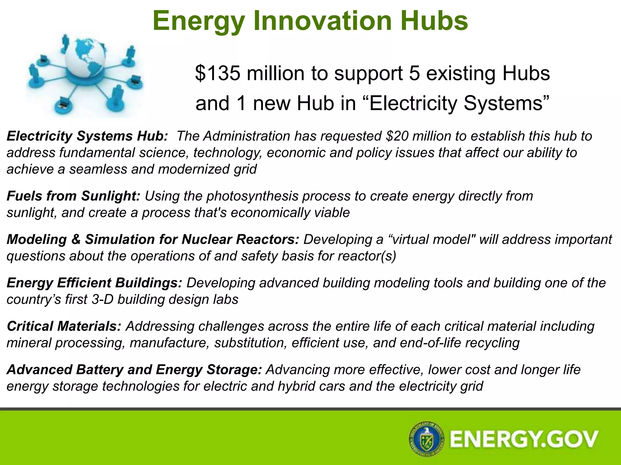 Race to the Top
     • $200 million in one-time funding for a new Race
       to the Top for energy efficiency and grid
       modernization
     • Supports the President’s goal of doubling energy
       productivity above 2010 levels by 2030
     • Challenges States, local governments with
       public power, co-operatives, and tribes to
       implement effective policies to cut energy waste
       and modernize the grid


15
 
