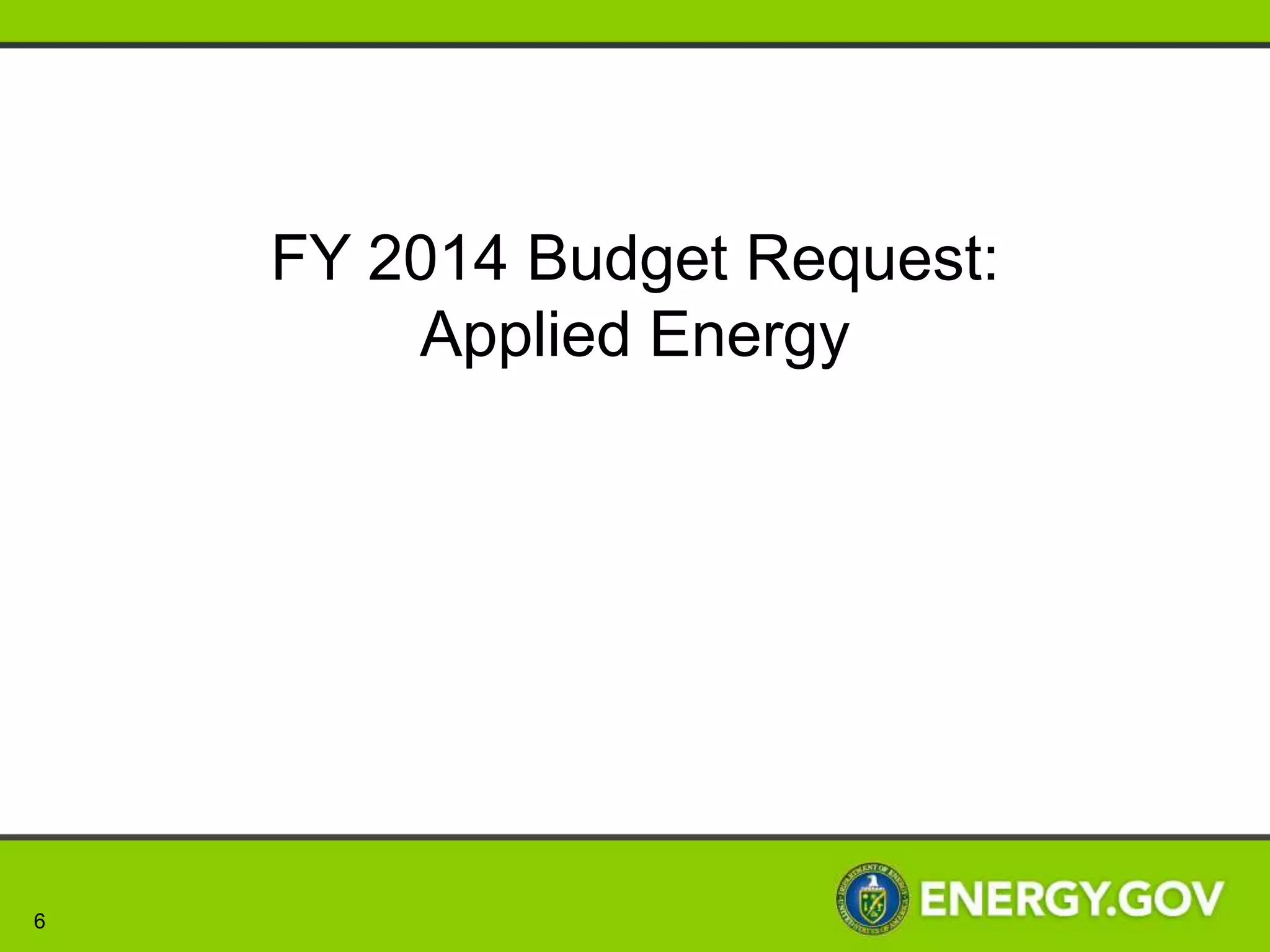 FY 2014 Budget Request:
        Applied Energy




6
 