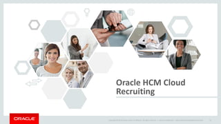 Copyright © 2014 Oracle and/or its affiliates. All rights reserved. |
Oracle HCM Cloud
Recruiting
Oracle Confidential – Internal/Restricted/Highly Restricted 61
 