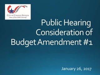 PublicHearing
Considerationof
BudgetAmendment#1
January 26, 2017
 