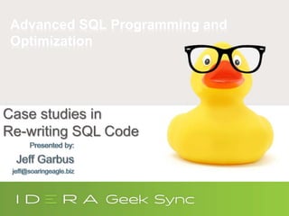 Advanced SQL Programming and
Optimization
Case studies in
Re-writing SQL Code
 