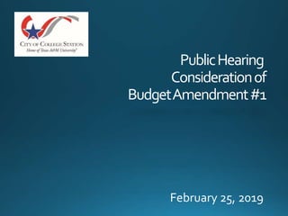 PublicHearing
Considerationof
BudgetAmendment#1
February 25, 2019
 