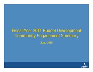 Fiscal Year 2011 Budget Development
 Community Engagement Summary
              June 2010
 