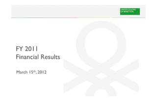 FY 2011
Financial Results

March 15th, 2012
 