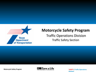 Motorcycle Safety Program   Traffic Operations Division Traffic Safety Section 