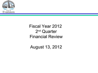 Fiscal Year 2012
2nd
Quarter
Financial Review
August 13, 2012
 
