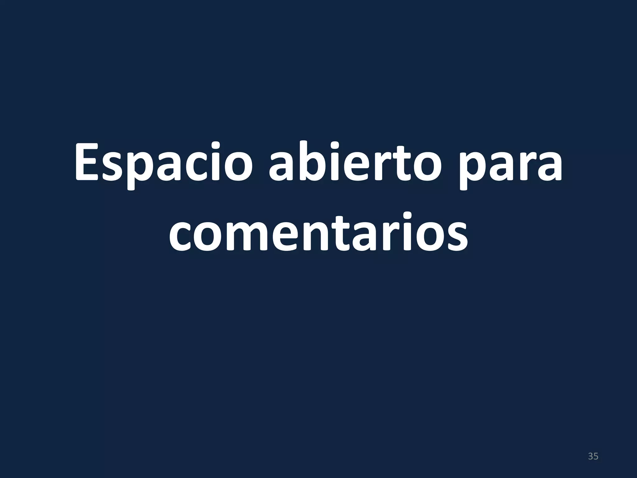 Espacio abierto para
comentarios
35
 