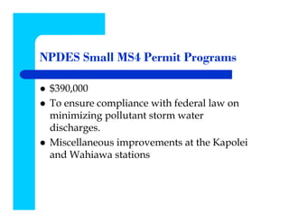 NPDES Small MS4 Permit Programs

 $390,000
 To ensure compliance with federal law on
 minimizing pollutant storm water
 discharges.
 Miscellaneous improvements at the Kapolei
 and Wahiawa stations
 