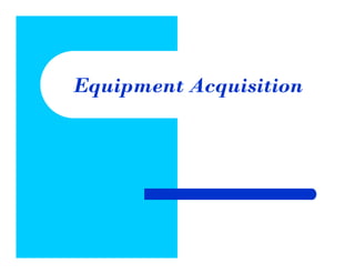 Equipment Acquisition
 