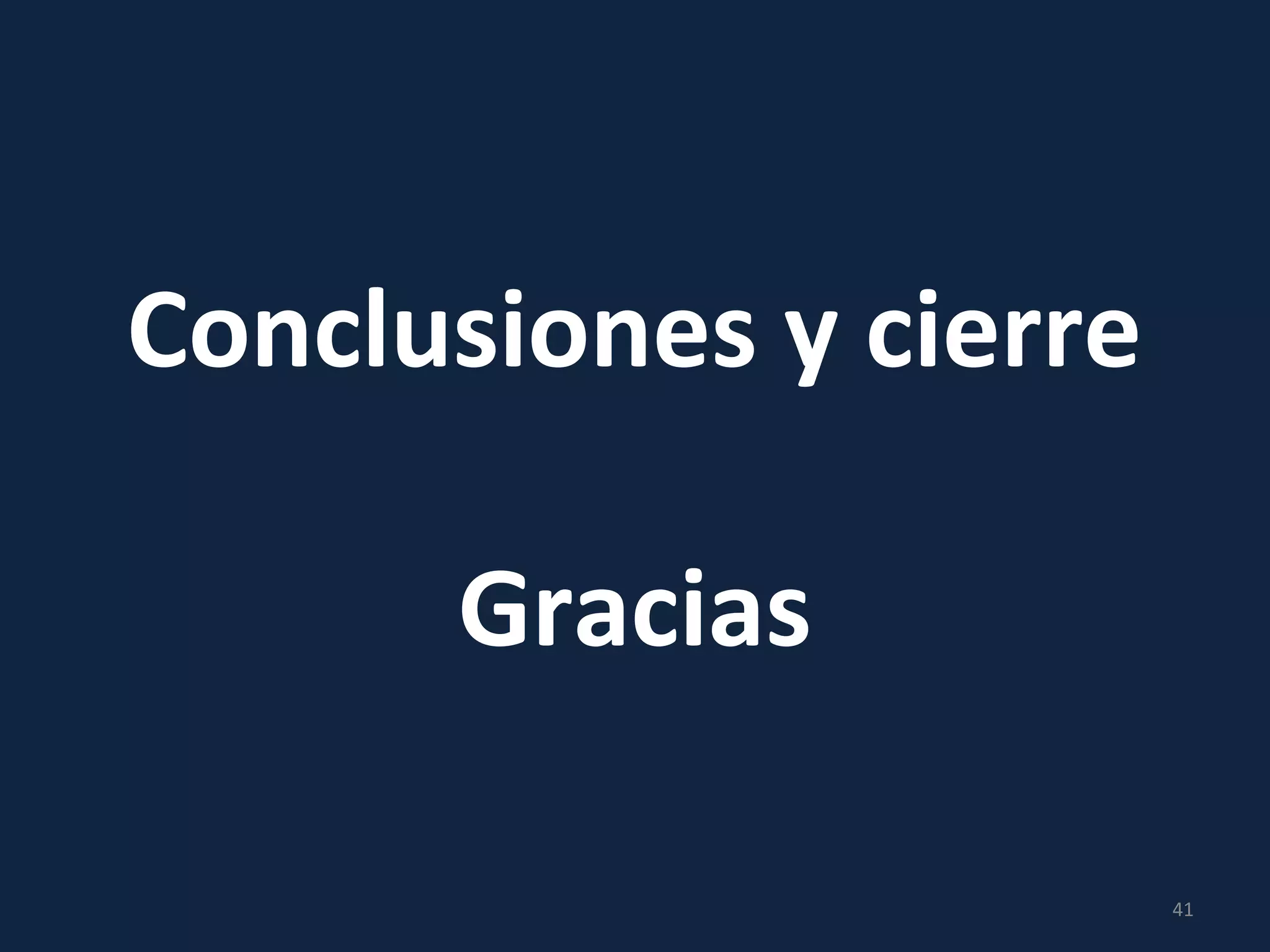 Conclusiones y cierre
Gracias
41
 