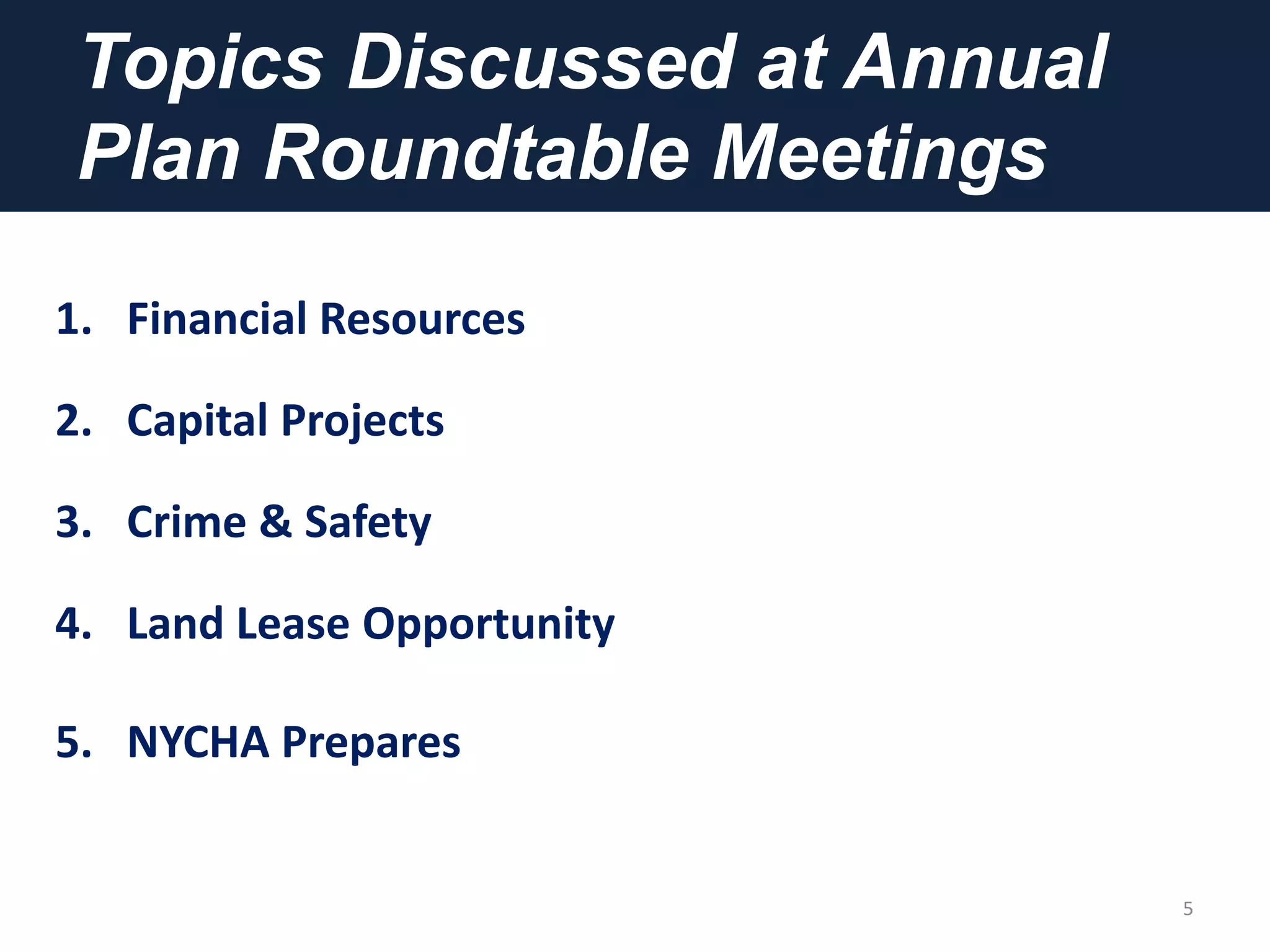 Topics Discussed at Annual
Plan Roundtable Meetings
5
1. Financial Resources
2. Capital Projects
3. Crime & Safety
4. Land Lease Opportunity
5. NYCHA Prepares
 