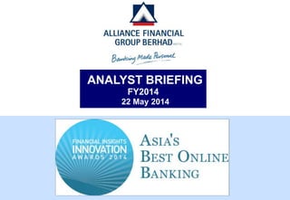 ANALYST BRIEFING
FY2014
22 May 2014
 