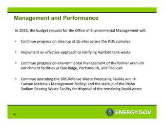 Management and Performance
In 2015, the budget request for the Office of Environmental Management will:
•

Continue progre...