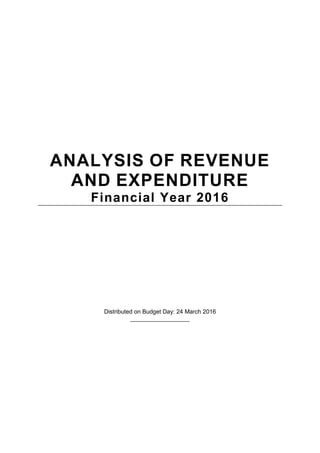 ANALYSIS OF REVENUE
AND EXPENDITURE
Financial Year 2016
Distributed on Budget Day: 24 March 2016
__________________
 