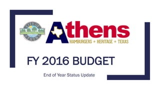 FY 2016 BUDGET
End of Year Status Update
 
