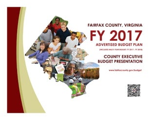 County Executive Presentation of the
FY 2017 Advertised Budget Plan
(Includes Multi-Year Budget: FY 2017-FY 2018)
February 16, 2016
 