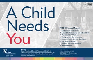 A Child
Needs
You CASA of Oklahoma County, Inc.
5905 N. Classen Court, Ste. 302
Oklahoma City, OK 73118
405-713-6456 Fax 405-713-6610
www.okcountycasa.org
Court Appointed Special Advocates (CASA) of
Oklahoma County provides trained volunteers to be
champions for the individualized best interests of
children in foster care.
 