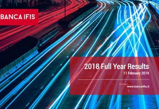 2018 Full Year Results
11 February 2019
www.bancaifis.it
 