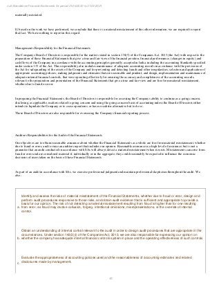 45
null Standalone Financial Statements for period 01/04/2020 to 31/03/2021
materially misstated.
If, based on the work we have performed, we conclude that there is a material misstatement of this other information, we are required to report
that fact. We have nothing to report in this regard.
Managements Responsibility for the Financial Statements
The Companys Board of Directors is responsible for the matters stated in section 134(5) of the Companies Act, 2013 (the Act) with respect to the
preparation of these Financial Statements that give a true and fair view of the financial position, financial performance, (changes in equity) and
cash flows of the Company in accordance with the accounting principles generally accepted in India, including the accounting Standards specified
under section 133 of the Act. This responsibility also includes maintenance of adequate accounting records in accordance with the provisions of
the Act for safeguarding of the assets of the Company and for preventing and detecting frauds and other irregularities; selection and application of
appropriate accounting policies; making judgments and estimates that are reasonable and prudent; and design, implementation and maintenance of
adequate internal financial controls, that were operating effectively for ensuring the accuracy and completeness of the accounting records,
relevant to the preparation and presentation of the Financial Statements that give a true and fair view and are free from material misstatement,
whether due to fraud or error.
In preparing the Financial Statements, the Board of Directors is responsible for assessing the Companys ability to continue as a going concern,
disclosing, as applicable, matters related to going concern and using the going concern basis of accounting unless the Board of Directors either
intends to liquidate the Company or to cease operations, or has no realistic alternative but to do so.
Those Board of Directors are also responsible for overseeing the Companys financial reporting process.
Auditors Responsibilities for the Audit of the Financial Statements
Our objectives are to obtain reasonable assurance about whether the Financial Statements as a whole are free from material misstatement, whether
due to fraud or error, and to issue an auditors report that includes our opinion. Reasonable assurance is a high level of assurance, but is not a
guarantee that an audit conducted in accordance with SAs will always detect a material misstatement when it exists. Misstatements can arise from
fraud or error and are considered material if, individually or in the aggregate, they could reasonably be expected to influence the economic
decisions of users taken on the basis of these Financial Statements.
As part of an audit in accordance with SAs, we exercise professional judgment and maintain professional skepticism throughout the audit. We
also:
a.
Identify and assess the risks of material misstatement of the Financial Statements, whether due to fraud or error, design and
perform audit procedures responsive to those risks, and obtain audit evidence that is sufficient and appropriate to provide a
basis for our opinion. The risk of not detecting a material misstatement resulting from fraud is higher than for one resulting
from error, as fraud may involve collusion, forgery, intentional omissions, misrepresentations, or the override of internal
control.
b.
Obtain an understanding of internal control relevant to the audit in order to design audit procedures that are appropriate in the
circumstances. Under section 143(3)(i) of the Companies Act, 2013, we are also responsible for expressing our opinion on
whether the company has adequate internal financial controls system in place and the operating effectiveness of such controls
c.
Evaluate the appropriateness of accounting policies used and the reasonableness of accounting estimates and related
disclosures made by management.
 