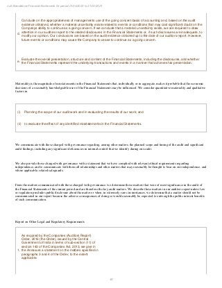 46
null Standalone Financial Statements for period 01/04/2020 to 31/03/2021
d.
Conclude on the appropriateness of managements use of the going concern basis of accounting and, based on the audit
evidence obtained, whether a material uncertainty exists related to events or conditions that may cast significant doubt on the
Companys ability to continue as a going concern. If we conclude that a material uncertainty exists, we are required to draw
attention in our auditors report to the related disclosures in the Financial Statements or, if such disclosures are inadequate, to
modify our opinion. Our conclusions are based on the audit evidence obtained up to the date of our auditors report. However,
future events or conditions may cause the Company to cease to continue as a going concern.
e.
Evaluate the overall presentation, structure and content of the Financial Statements, including the disclosures, and whether
the Financial Statements represent the underlying transactions and events in a manner that achieves fair presentation.
Materiality is the magnitude of misstatements in the Financial Statements that, individually or in aggregate, makes it probable that the economic
decisions of a reasonably knowledgeable user of the Financial Statements may be influenced. We consider quantitative materiality and qualitative
factors in
(i) Planning the scope of our audit work and in evaluating the results of our work; and
(ii) to evaluate the effect of any identified misstatements in the Financial Statements.
We communicate with those charged with governance regarding, among other matters, the planned scope and timing of the audit and significant
audit findings, including any significant deficiencies in internal control that we identify during our audit.
We also provide those charged with governance with a statement that we have complied with relevant ethical requirements regarding
independence, and to communicate with them all relationships and other matters that may reasonably be thought to bear on our independence, and
where applicable, related safeguards.
From the matters communicated with those charged with governance, we determine those matters that were of most significance in the audit of
the Financial Statements of the current period and are therefore the key audit matters. We describe these matters in our auditors report unless law
or regulation precludes public disclosure about the matter or when, in extremely rare circumstances, we determine that a matter should not be
communicated in our report because the adverse consequences of doing so would reasonably be expected to outweigh the public interest benefits
of such communication.
Report on Other Legal and Regulatory Requirements
1.
As required by the Companies (Auditors Report)
Order, 2016 (the Order), issued by the Central
Government of India in terms of sub-section (11) of
section 143 of the Companies Act, 2013, we give in
the Annexure a statement on the matters specified in
paragraphs 3 and 4 of the Order, to the extent
applicable.
 