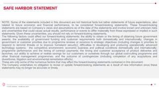 50
© 2022 Leonardo - Società per azioni
SAFE HARBOR STATEMENT
NOTE: Some of the statements included in this document are not historical facts but rather statements of future expectations, also
related to future economic and financial performance, to be considered forward-looking statements. These forward-looking
statements are based on Company’s views and assumptions as of the date of the statements and involve known and unknown risks
and uncertainties that could cause actual results, performance or events to differ materially from those expressed or implied in such
statements. Given these uncertainties, you should not rely on forward-looking statements.
The following factors could affect our forward-looking statements: the ability to obtain or the timing of obtaining future government
awards; the availability of government funding and customer requirements both domestically and internationally; changes in
government or customer priorities due to programme reviews or revisions to strategic objectives (including changes in priorities to
respond to terrorist threats or to improve homeland security); difficulties in developing and producing operationally advanced
technology systems; the competitive environment; economic business and political conditions domestically and internationally;
programme performance and the timing of contract payments; the timing and customer acceptance of product deliveries and
launches; our ability to achieve or realise savings for our customers or ourselves through our global cost-cutting programme and
other financial management programmes; and the outcome of contingencies (including completion of any acquisitions and
divestitures, litigation and environmental remediation efforts).
These are only some of the numerous factors that may affect the forward-looking statements contained in this document.
The Company undertakes no obligation to revise or update forward-looking statements as a result of new information since these
statements may no longer be accurate or timely.
 