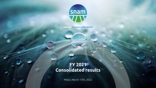 1
Strictly Confidential
energy to inspire the world
FY 2021
Consolidated results
Milan, March 17th, 2022
 