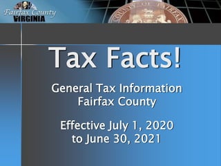 Tax Facts!
General Tax Information
Fairfax County
Effective July 1, 2020
to June 30, 2021
 