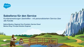 Salesforce für den Service
Kundenerwartungen übertreffen - mit personalisiertem Service über
alle Kanäle
Sabina Mustica, Regional Vice President, Service Cloud
Markus Ring, Principal Solution Engineer
 