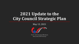 2021 Update to the
City Council Strategic Plan
May 13, 2021
 