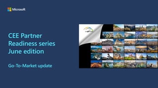 CEE Partner
Readiness series
June edition
Go-To-Market update
 