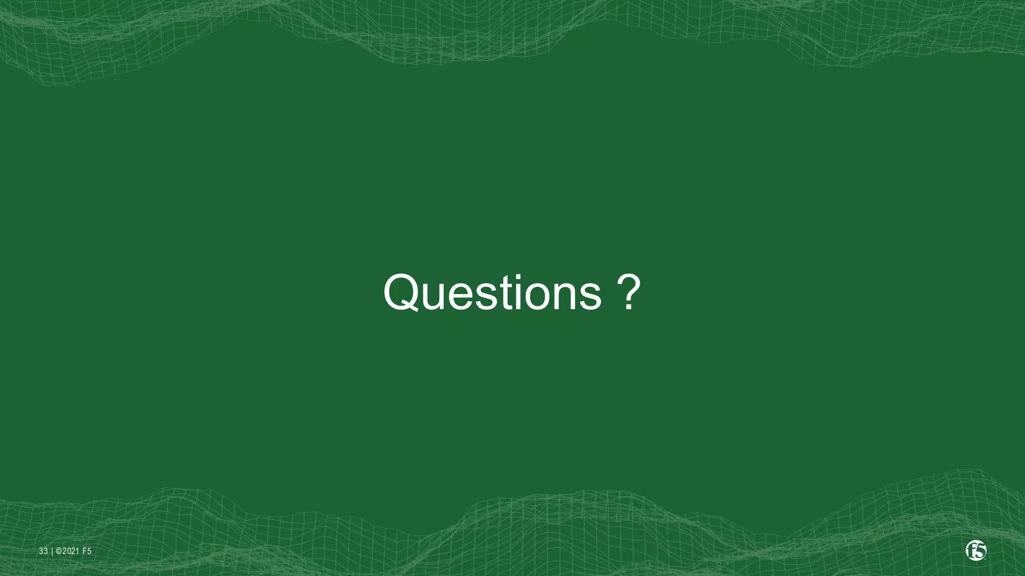 | ©2021 F5
33
Questions ?
 