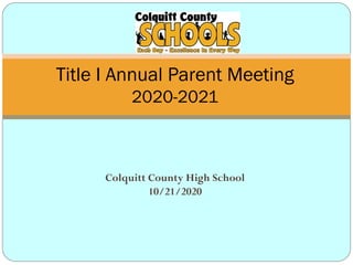 Colquitt County High School
10/21/2020
Title I Annual Parent Meeting
2020-2021
 