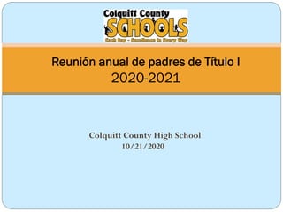 Colquitt County High School
10/21/2020
Reunión anual de padres de Título I
2020-2021
 