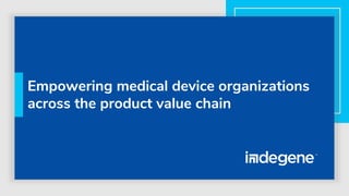 Empowering medical device organizations
across the product value chain
 