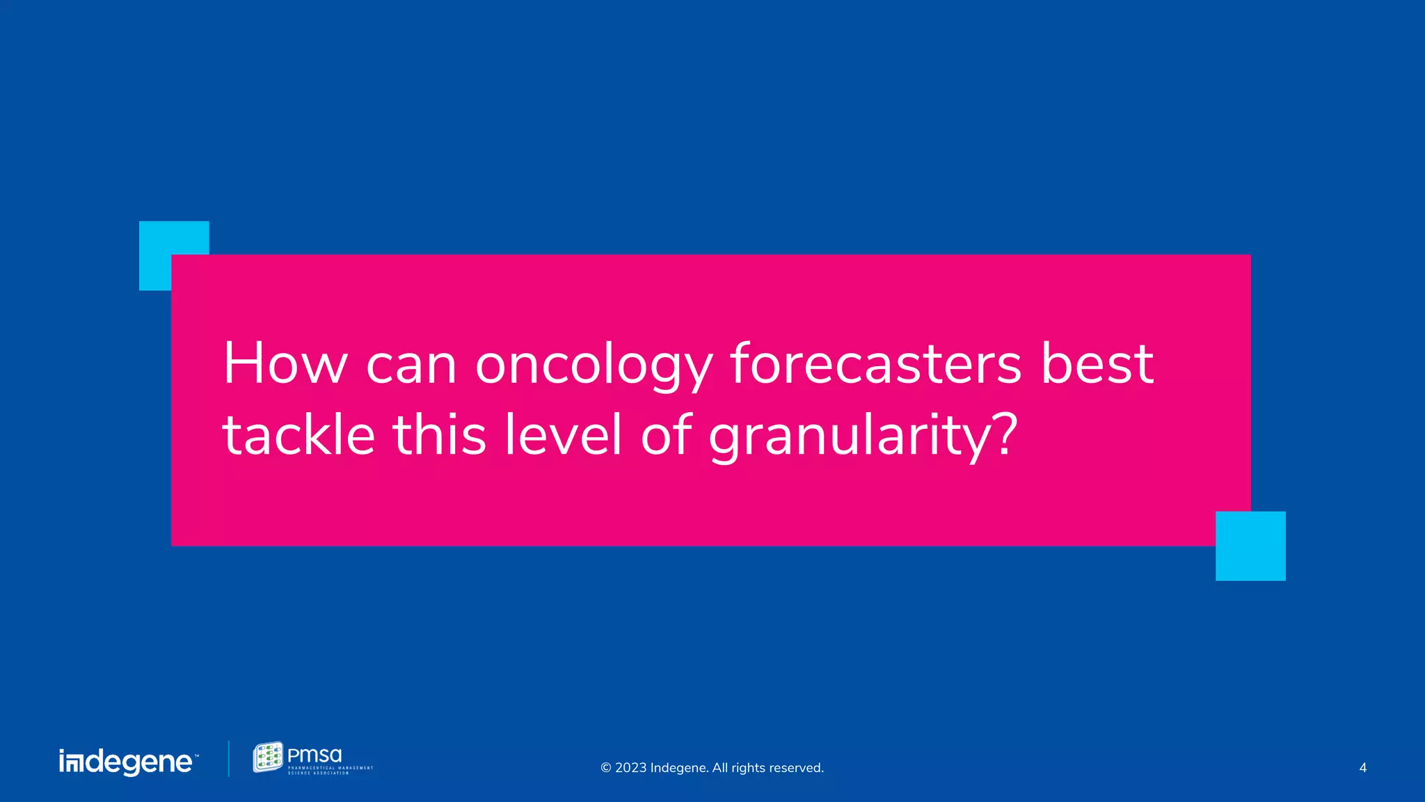How can oncology forecasters best
tackle this level of granularity?
4
© 2023 Indegene. All rights reserved.
 