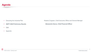 11
© 2024 Leonardo - Società per azioni
Agenda
• Executing the Industrial Plan Roberto Cingolani, Chief Executive Officer and General Manager
• Alessandra Genco, Chief Financial Officer
• 4Q/FY 2024 Preliminary Results
• Q&A
• Appendix
FY 2024 Preliminary Results
 
