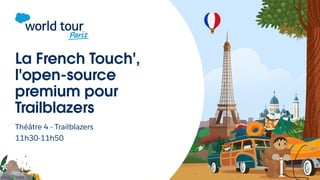 La French Touch',
l'open-source
premium pour
Trailblazers
Théâtre 4 - Trailblazers
11h30-11h50
 