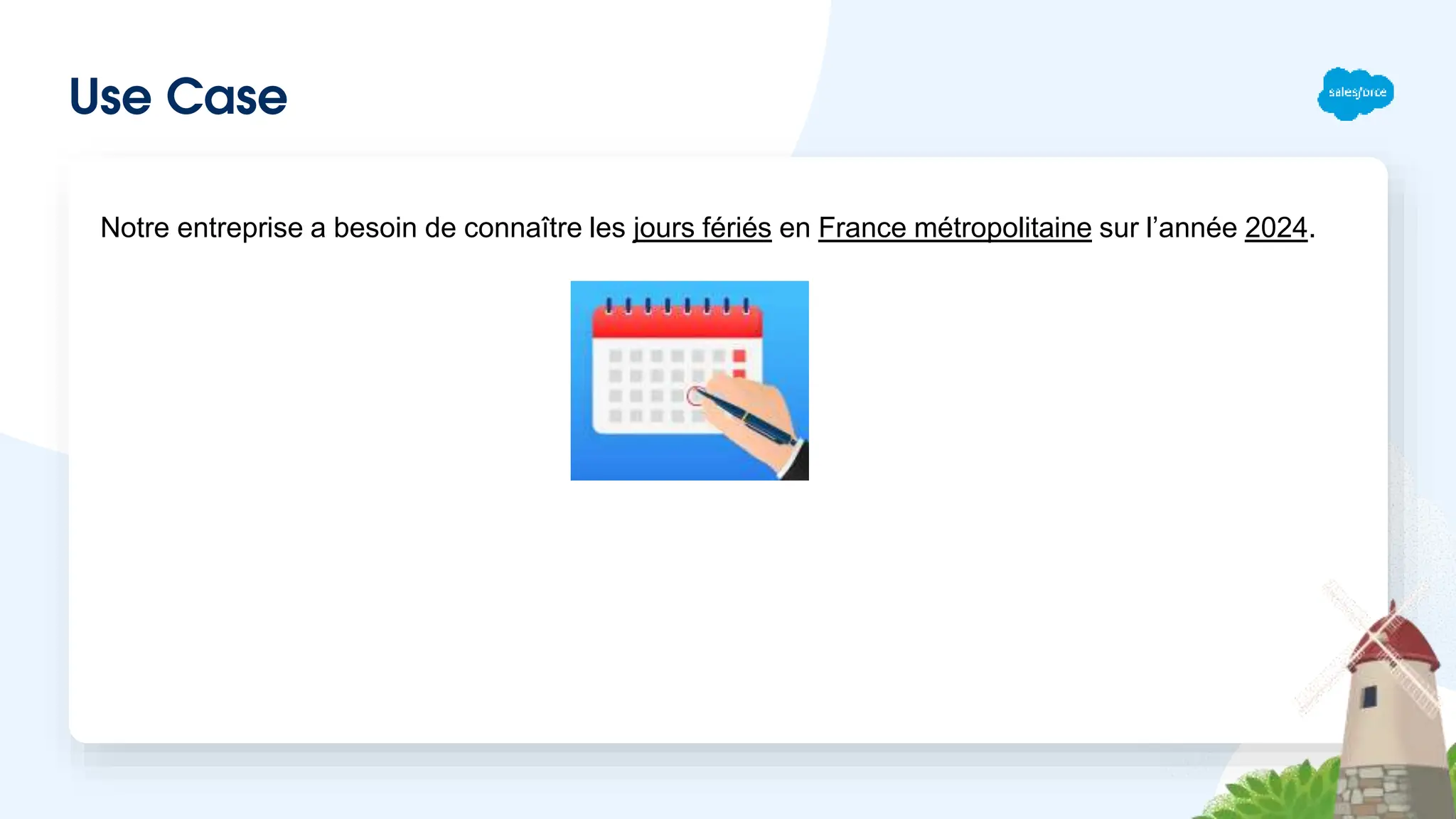 Use Case
Notre entreprise a besoin de connaître les jours fériés en France métropolitaine sur l’année 2024.
 