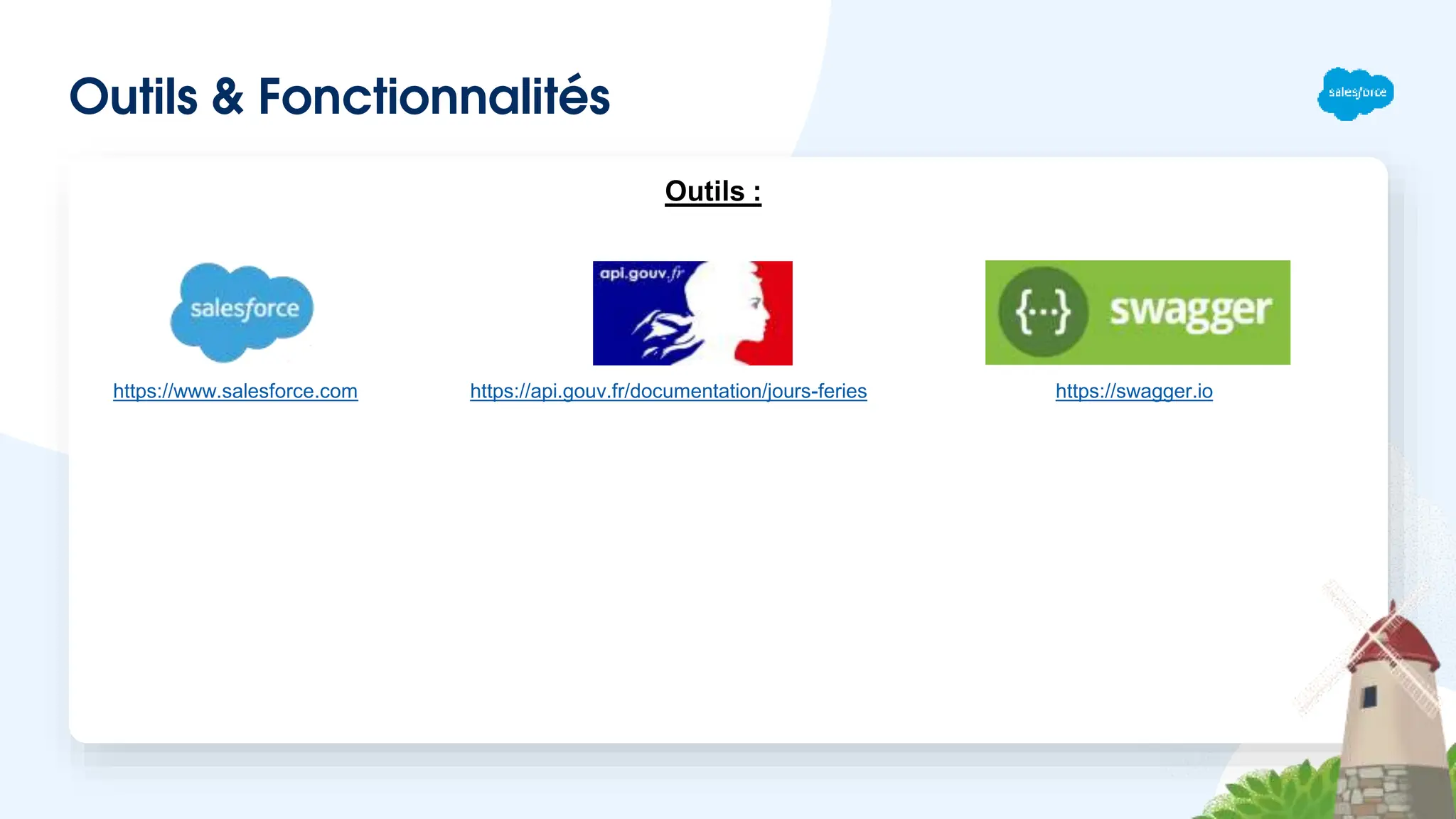 Outils & Fonctionnalités
Outils :
https://swagger.io
https://api.gouv.fr/documentation/jours-feries
https://www.salesforce.com
 