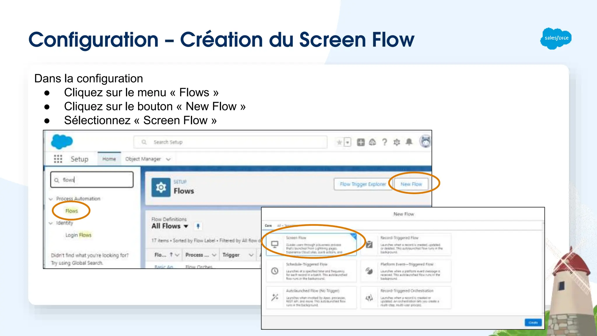 Configuration – Création du Screen Flow
Dans la configuration
● Cliquez sur le menu « Flows »
● Cliquez sur le bouton « New Flow »
● Sélectionnez « Screen Flow »
 