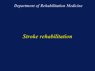 Stroke rehabilitation Department of Rehabilitation Medicine 