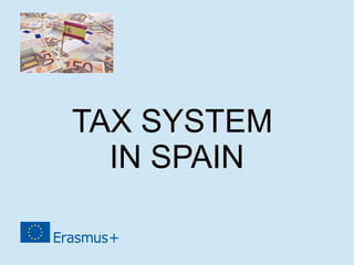 TAX SYSTEM
IN SPAIN
 