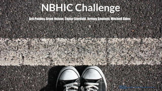 NBHIC Challenge
Arti Pandey, Grant Nelson, Taylor Stordahl, Jeremy Smolens, Mitchell Sides
https://custom-
sites.s3.amazonaws.com/mapconsulting/media/original/569ee281e4c740_Dont-
cross-the-line.jpg
 