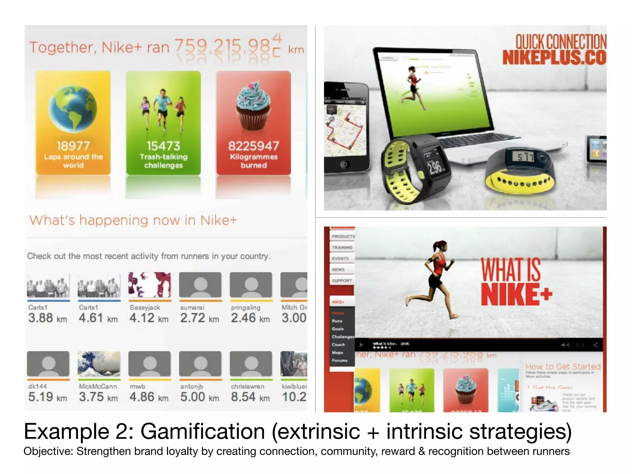 Example 2: Gamiﬁcation (extrinsic + intrinsic strategies)
Objective: Strengthen brand loyalty by creating connection, community, reward & recognition between runners
 