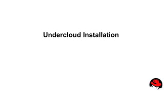 Undercloud Installation
 