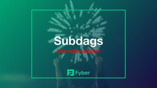 Subdags
Use with caution!
 