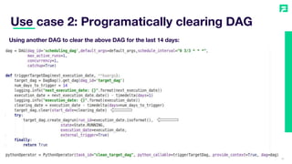 37
Using another DAG to clear the above DAG for the last 14 days:
Use case 2: Programatically clearing DAG
 