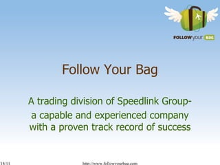Follow Your Bag A trading division of Speedlink Group- a capable and experienced company with a proven track record of success 